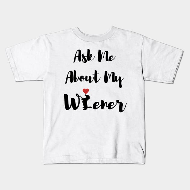 Ask Me About My Wiener Dog Kids T-Shirt by Forever Pawsome